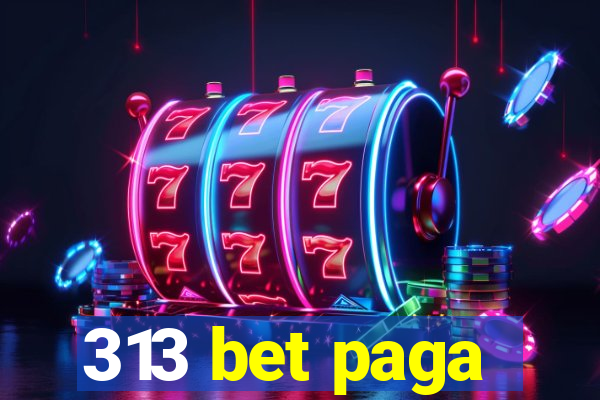 313 bet paga